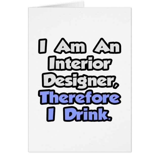 I Am An Interior Designer, Therefore I Drink (Front)