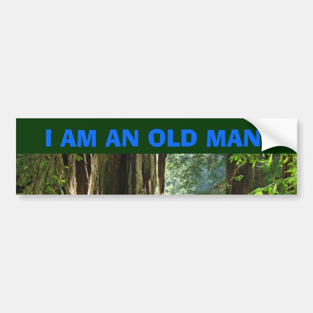 I AM AN OLD MAN! Car Bumper sticker Redwoods (Front)