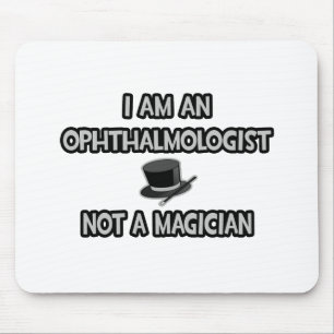 I Am An Ophthalmologist ... Not A Magician Mouse Pad