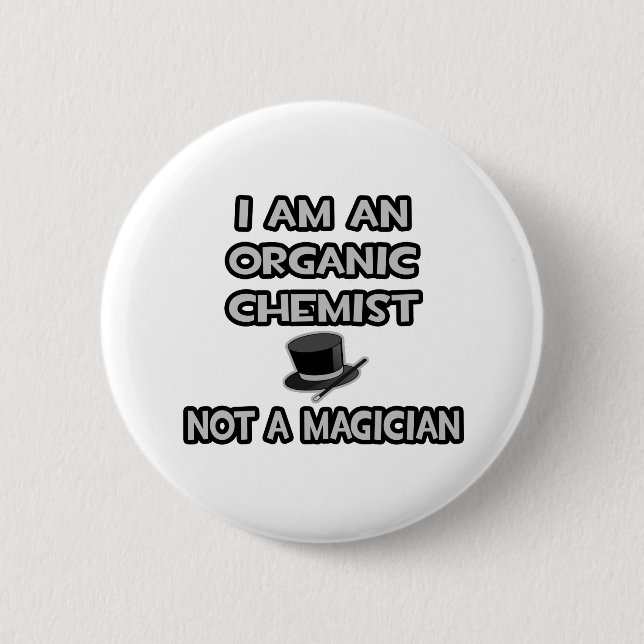 I Am An Organic Chemist ... Not A Magician 6 Cm Round Badge (Front)