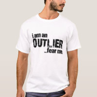 I am an OUTLIER...fear me