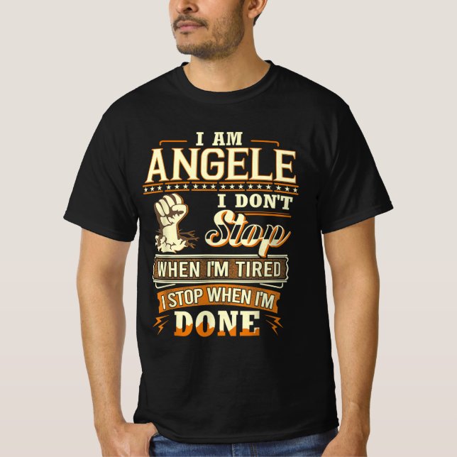 I Am Angele. I Don't Stop When I'm Tired T-Shirt (Front)