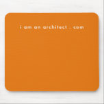 I Am Architect Your Website Address Simple Modern Mouse Pad<br><div class="desc">I Am Architect Your Website Address Simple Modern Mouse Pad for the inspired simple, modern, clean, impressive modern text on a orange background. A business for creative business owners. A business owner, entrepreneur or anybody who wants a mouse pad that inspires them... Hair stylists, make up artists, photographers and many...</div>