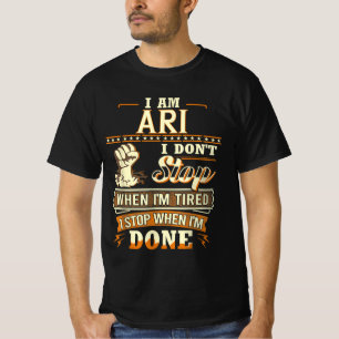 I Am Ari. I Don't Stop When I'm Tired T-Shirt