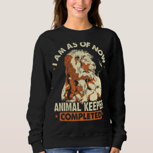 I Am As Of Now Animal Keeper Completed Animal  Zoo Sweatshirt