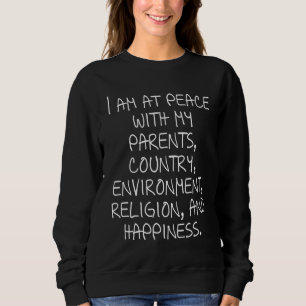 I am at peace with my parents country environment sweatshirt