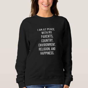 I am at peace with my parents country environment  sweatshirt