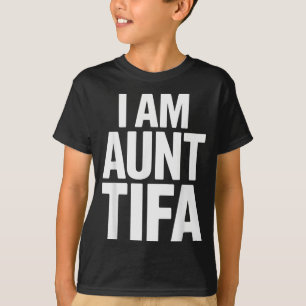 I Am Aunt Tifa Bold Statement Family Humor  T-Shirt