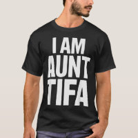 I Am Aunt Tifa Bold Statement Family Humor