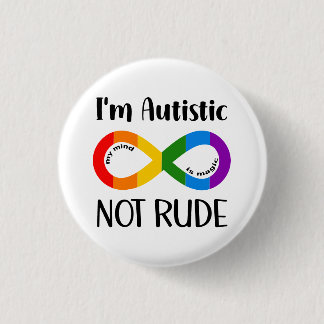 I am Autistic, Not Rude 3 Cm Round Badge