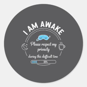 I Am Awake Please Respect My Privacy Funny Sarcast Classic Round Sticker