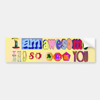 I am Awesome and so are You Bumper Sticker