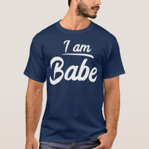 I am Babe Funny Matching Partner  Gift T-Shirt
