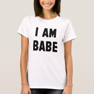 I Am Babe T-Shirt