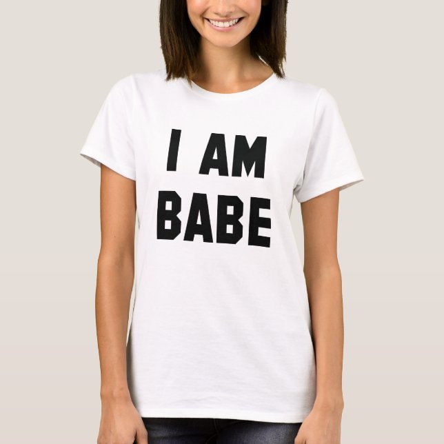 I Am Babe T-Shirt (Front)