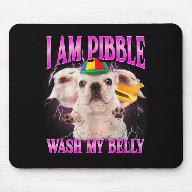 I Am Bble Dog Puppy Wash Clean My Belly Funny Dog  Mouse Pad (Front)