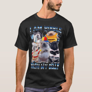 I Am Bble Wash My Belly Bble Meme Funny Dog Brainr T-Shirt