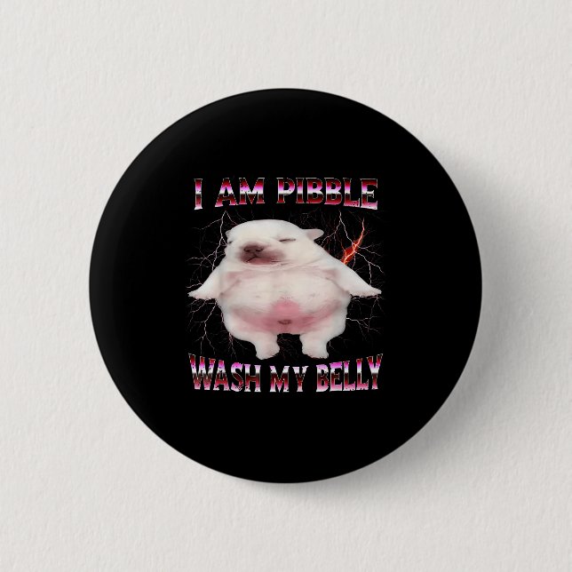 I Am Bble Wash My Belly Funny Dog Meme  6 Cm Round Badge (Front)