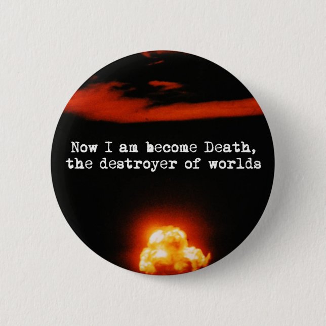 I am become death, the destroyer of worlds. 6 cm round badge (Front)
