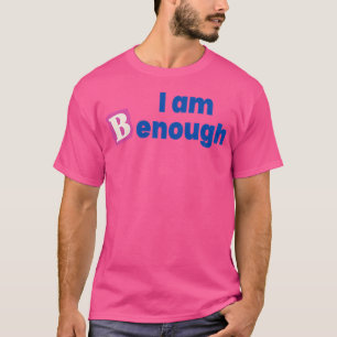 I Am Benough T-Shirt