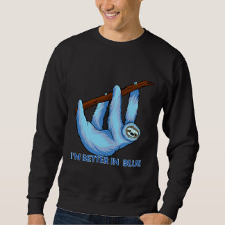 I Am Better In Blue Blue Sloth Sweatshirt