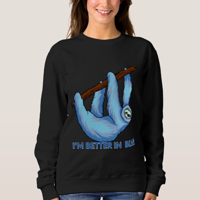 I Am Better In Blue Blue Sloth Sweatshirt (Front)