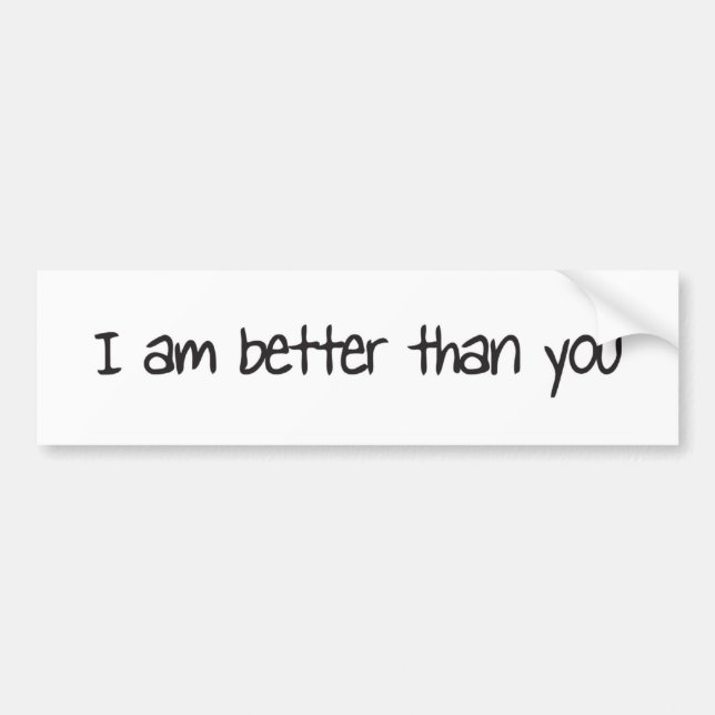 I am better than you bumper sticker (Front)