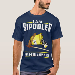 I Am Bipooler I Play 8 Ball And 9 Ball T-Shirt