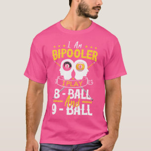 I Am Bipooler Snooker Game Billiards Lover Pool Pl T-Shirt