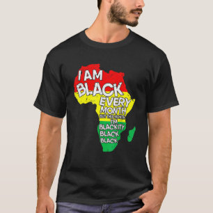 I Am Black Every Month African American Black Hist T-Shirt