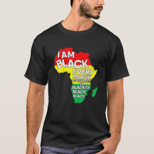 I Am Black Every Month African American Black Hist T-Shirt