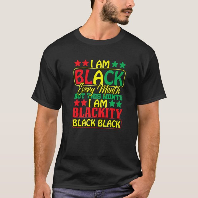 I Am Black Every Month Black Black History Month M T-Shirt (Front)