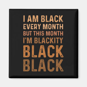 I Am Black Every Month Black History Blackity Men  Magnet