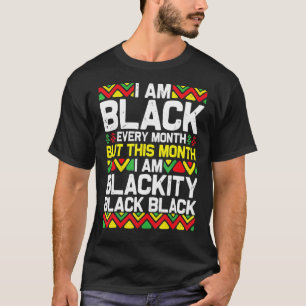 I Am Black Every Month Blackity Black Pride Histor T-Shirt