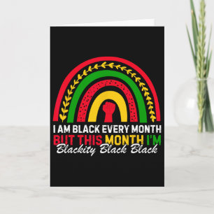 I Am Black Every Month But This Month I'm Blackity Card