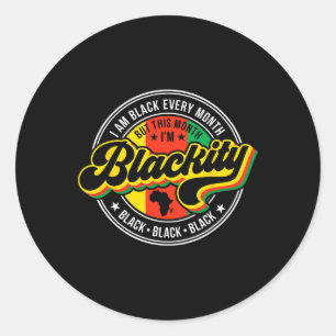 I Am Black Every Month But This Month I'm Blackity Classic Round Sticker