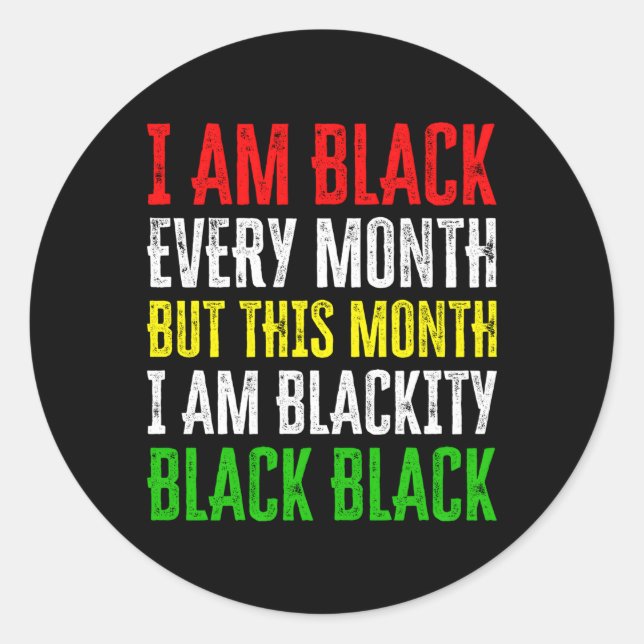 I Am Black Every Month But This Month I'M Blackity Classic Round Sticker (Front)