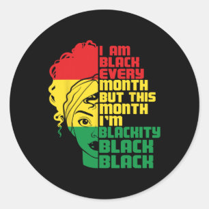 I Am Black Every Month But This Month I'm Blackity Classic Round Sticker