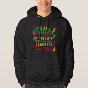 I Am Black Every Month But This Month I'm Blackity Hoodie