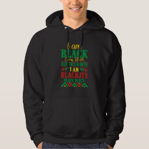I Am Black Every Month But This Month I'm Blackity Hoodie