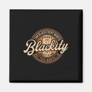 I Am Black Every Month But This Month I'm Blackity Magnet