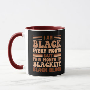 I Am Black Every Month But This Month I'm Blackity Mug