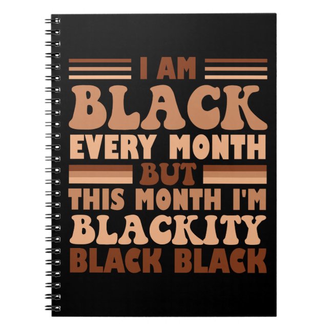 I Am Black Every Month But This Month I'm Blackity Notebook (Front)