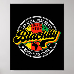 I Am Black Every Month But This Month I'm Blackity Poster
