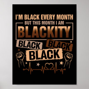 I Am Black Every Month But This Month I'm Blackity Poster