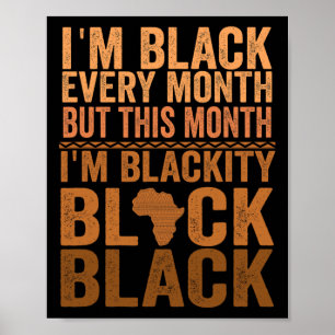 I Am Black Every Month But This Month I'm Blackity Poster