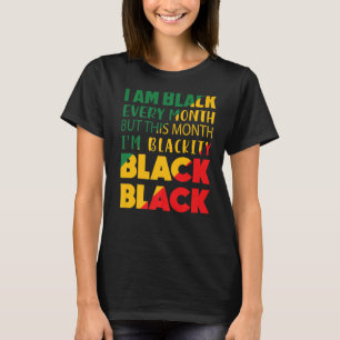 I Am Black Every Month But This Month I'm Blackity T-Shirt