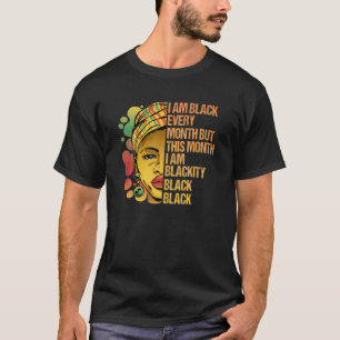I Am Black Every Month But This Month I'm Blackity T-Shirt