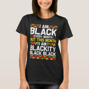I Am Black Every Month But This Month I'm Blackity T-Shirt