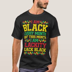 I Am Black Every Month But This Month I'm Blackity T-Shirt